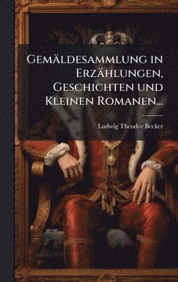 bokomslag GemÃ¿ldesammlung in ErzÃ¿hlungen, Geschichten und Kleinen Romanen...
