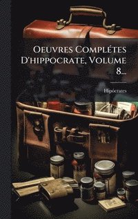 bokomslag Oeuvres ComplÃ(c)tes D'hippocrate, Volume 8...