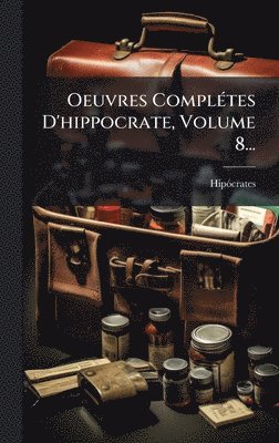 bokomslag Oeuvres ComplÃ(c)tes D'hippocrate, Volume 8...