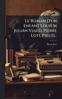 bokomslag Roman D'un Enfant Louis M Juliàn Viaud, Pierre Loti, Pseud...
