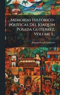 bokomslag Memorias HistÃ³rico-polÃticas Del Joaquin Posada GutiÃ©rrez, Volume 1...