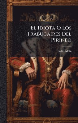 bokomslag Idiota O Los Trabucaires Del Pirineo