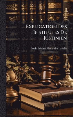 bokomslag Explication Des Institutes De Justinien