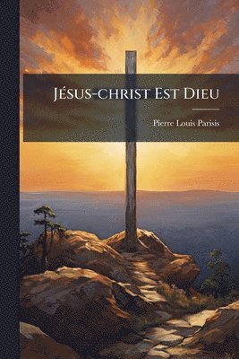 bokomslag JÃ(c)sus-christ Est Dieu