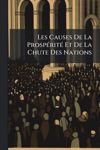 bokomslag Les Causes De La ProspÃ(c)ritÃ(c) Et De La Chute Des Nations