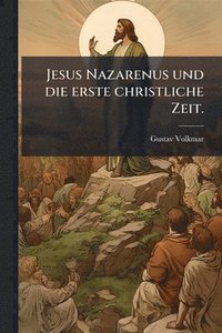 bokomslag Jesus Nazarenus und die erste christliche Zeit.