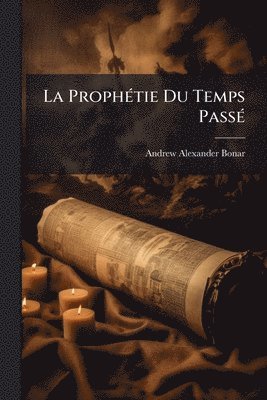 Andrew Alexander Bonar - ProphÃ(c)tie Du Temps PassÃ(c), Häftad
