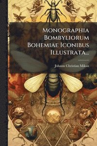 bokomslag Monographia Bombyliorum Bohemiae Iconibus Illustrata...