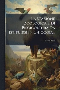 bokomslag Stazione Zoologica E Di Piscicoltura Da Istituirsi In Chioggia...