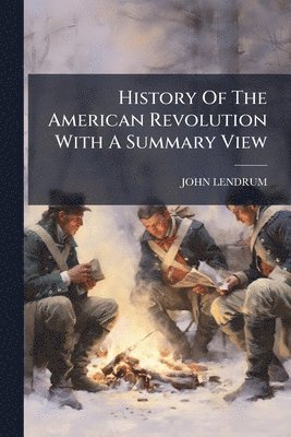 bokomslag History Of The American Revolution With A Summary View
