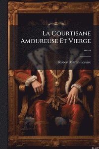 bokomslag La Courtisane Amoureuse Et Vierge ......