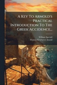 bokomslag A Key To Arnold's Practical Introduction To The Greek Accidence...