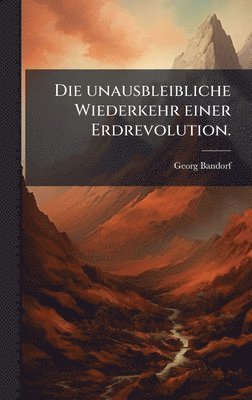 bokomslag unausbleibliche Wiederkehr einer Erdrevolution.
