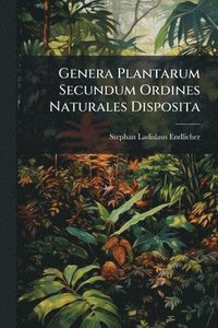 bokomslag Genera Plantarum Secundum Ordines Naturales Disposita
