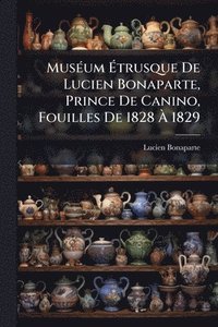 bokomslag MusÃ(c)um Ã?trusque De Lucien Bonaparte, Prince De Canino, Fouilles De 1828 Ã? 1829