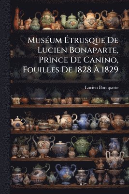 bokomslag MusÃ(c)um Ã?trusque De Lucien Bonaparte, Prince De Canino, Fouilles De 1828 Ã? 1829