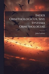 bokomslag Index Ornithologicus, Sive Systema Ornithologiae