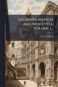 bokomslag Laurentii Medicis Magnifici Vita, Volume 1...
