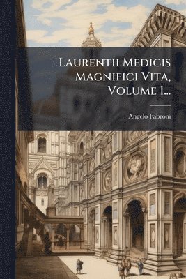 bokomslag Laurentii Medicis Magnifici Vita, Volume 1...