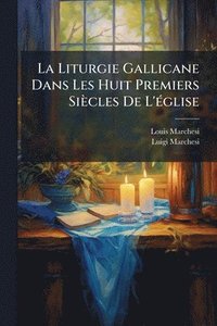 bokomslag Liturgie Gallicane Dans Les Huit Premiers Siècles De L'Ã(c)glise