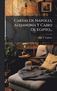 bokomslag Cartas De Nàpoles, AlejandrÃ-a Y Cairo De Egipto...