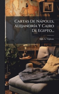 bokomslag Cartas De Nàpoles, AlejandrÃ-a Y Cairo De Egipto...