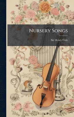 Henry Cole, Sir Henry Cole - Nursery Songs, Inbunden