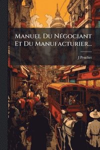 bokomslag Manuel Du NÃ(c)gociant Et Du Manufacturier...