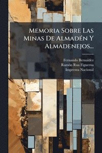 bokomslag Memoria Sobre Las Minas De AlmadÃ(c)n Y Almadenejos...