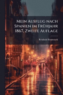 bokomslag Mein Ausflug nach Spanien im FrÃ1/4hjahr 1867, Zweite Auflage