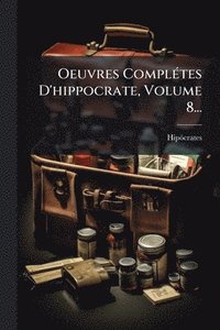 bokomslag Oeuvres ComplÃ(c)tes D'hippocrate, Volume 8...