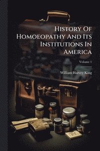 bokomslag History Of Homoeopathy And Its Institutions In America