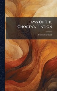 bokomslag Laws Of The Choctaw Nation