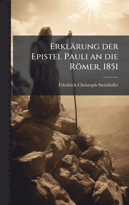 bokomslag Erklärung der Epistel Pauli an die Römer, 1851