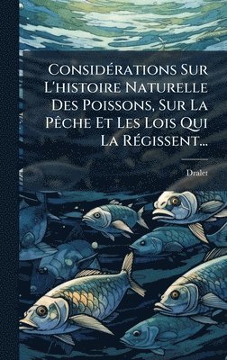 bokomslag ConsidÃ(c)rations Sur L'histoire Naturelle Des Poissons, Sur La PÃache Et Les Lois Qui La RÃ(c)gissent...