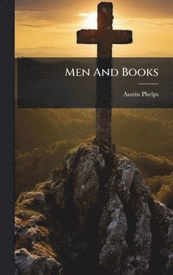 Austin Phelps - Men And Books, Inbunden
