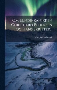 bokomslag Om Lunde-kanikken Christiern Pedersen Og Hans Skrifter...