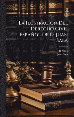 bokomslag Ilustracion Del Derecho Civil Español De D. Juan Sala