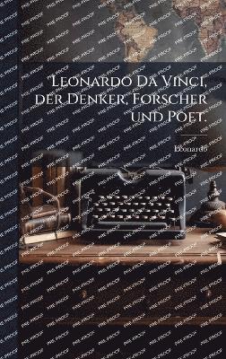 bokomslag Leonardo Da Vinci, der Denker, Forscher und Poet.