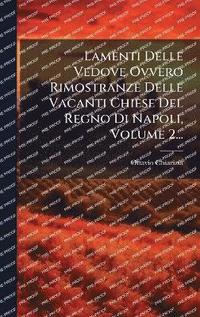 bokomslag Lamenti Delle Vedove Ovvero Rimostranze Delle Vacanti Chiese Del Regno Di Napoli, Volume 2...