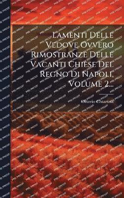 bokomslag Lamenti Delle Vedove Ovvero Rimostranze Delle Vacanti Chiese Del Regno Di Napoli, Volume 2...
