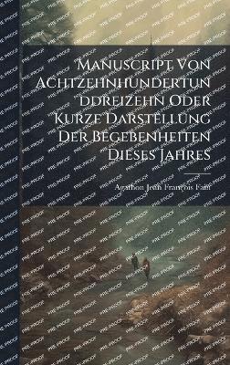 Manuscript Von Achtzehnhundertunddreizehn Oder Kurze Darstellung Der Begebenheiten Dieses Jahres