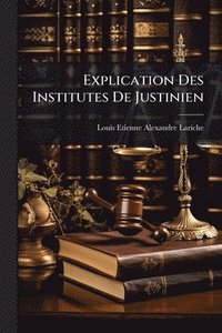 bokomslag Explication Des Institutes De Justinien