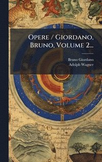 bokomslag Opere / Giordano, Bruno, Volume 2...