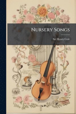 Henry Cole, Sir Henry Cole - Nursery Songs, Häftad