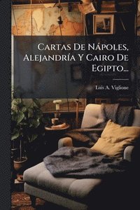 bokomslag Cartas De Nàpoles, AlejandrÃ-a Y Cairo De Egipto...