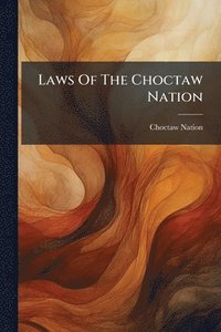 bokomslag Laws Of The Choctaw Nation