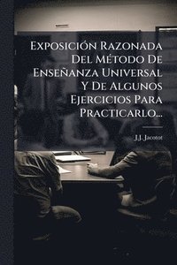 bokomslag ExposiciÃ3n Razonada Del MÃ(c)todo De Enseñanza Universal Y De Algunos Ejercicios Para Practicarlo...