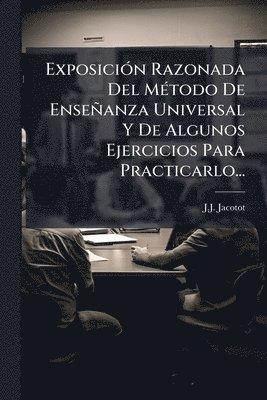 bokomslag ExposiciÃ3n Razonada Del MÃ(c)todo De Enseñanza Universal Y De Algunos Ejercicios Para Practicarlo...