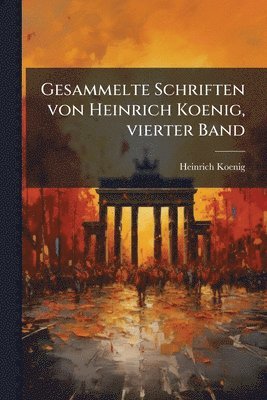 Gesammelte Schriften von Heinrich Koenig, vierter Band